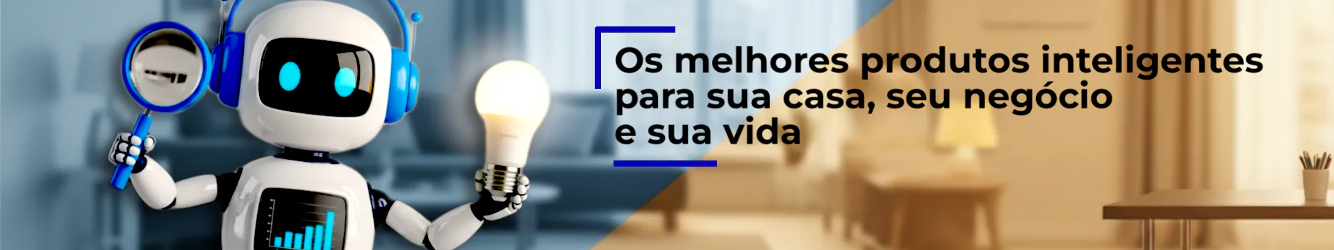 Os melhores produtos inteligentes para sua casa, seu negócio e sua vida